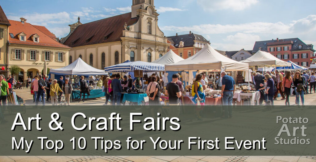 Art & Craft Fairs My Top 10 Tips on Your First Event Potato Art Studios